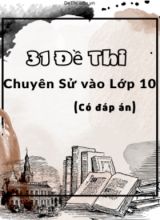 Bộ 31 Đề thi chuyên Sử vào Lớp 10 (Có đáp án)